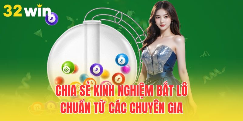 Mẹo Bắt Lô Đề Hiệu Quả Chuẩn Xác Như Cao Thủ Tại 32WIN 3 chia-se-kinh-nghiem-bat-lo-chuan-tu-cac-chuyen-gia
