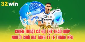 chien thuat ca do the thao giup nguoi choi gia tang ty le thang keo