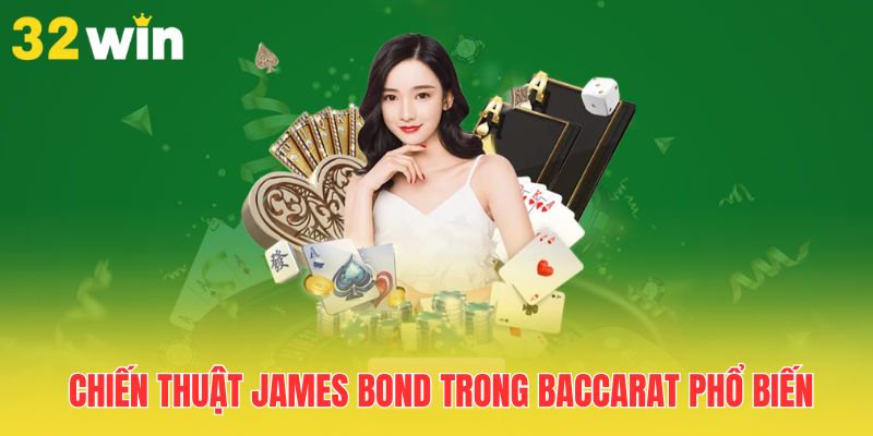 Chiến Thuật James Bond Trong Baccarat - Tìm Hiểu Từ A Đến Z 1 chien-thuat-james-bond-trong-baccarat-pho-bien