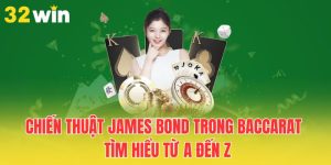 chien-thuat-james-bond-trong-baccarat-tim-hieu-tu-a-den-z