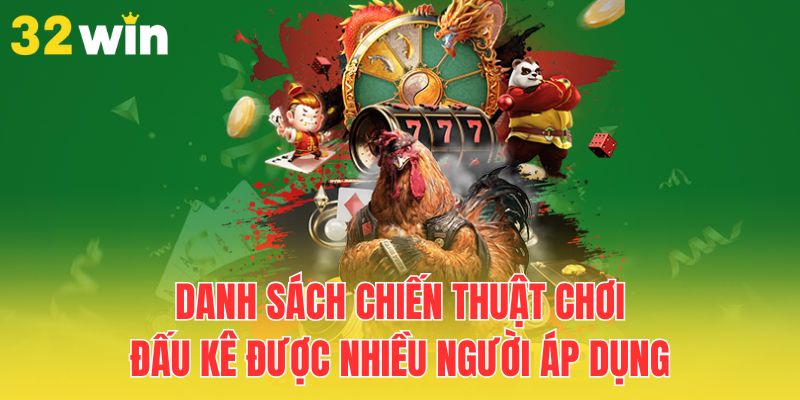 Chiến Thuật Chơi Đá Gà Thắng Lớn Cho Mọi Hội Viên 2 danh-sach-chien-thuat-choi-dau-ke-duoc-nhieu-nguoi-ap-dung