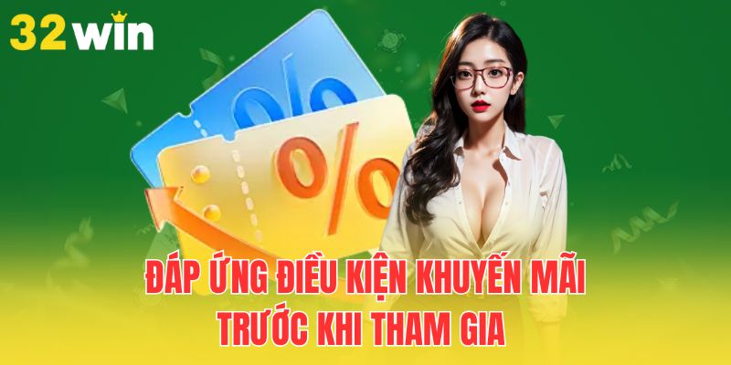 Bùng Nổ Khuyến Mãi 32Win 2025: Ưu Đãi Lớn Đang Chờ Bạn 2 dap-ung-dieu-kien-khuyen-mai-truoc-khi-tham-gia