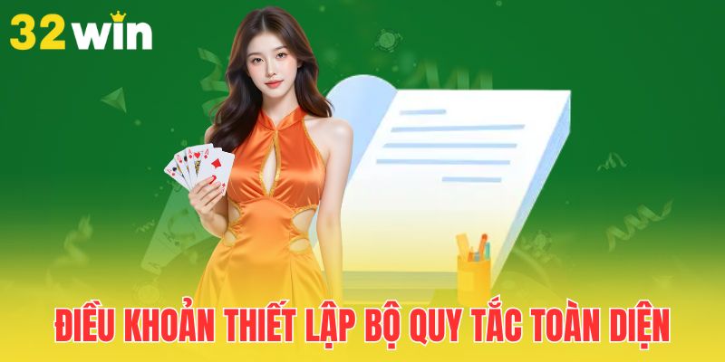 Điều Khoản 32Win - Cốt Lõi Của Một Nhà Cái Phát Triển Bền Vững 1 dieu-khoan-thiet-lap-bo-quy-tac-toan-dien