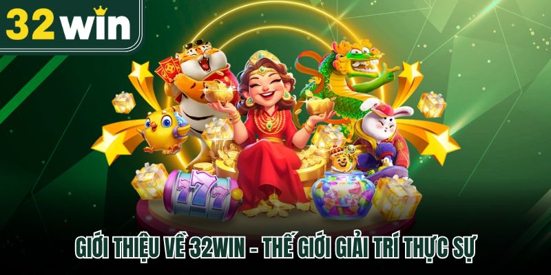 Giới Thiệu 32Win - Nơi Mỗi Trải Nghiệm Đều Được Tính Toán Tỉ Mỉ 1 Giới thiệu về 32win - thế giới giải trí thực sự
