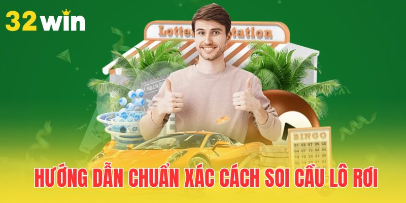 Soi Cầu Lô Rơi Là Gì Và Cách Áp Dụng Hiệu Quả Nhất Tại 32Win 2 huong-dan-chuan-xac-cach-soi-cau-lo-roi
