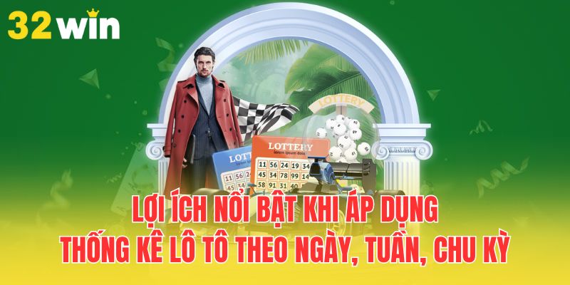 Thống Kê Lô Tô Theo Ngày, Tuần, Chu Kỳ Hiệu Quả Nhất 1 loi-ich-noi-bat-khi-ap-dung-thong-ke-lo-to-theo-ngay-tuan-chu-ky