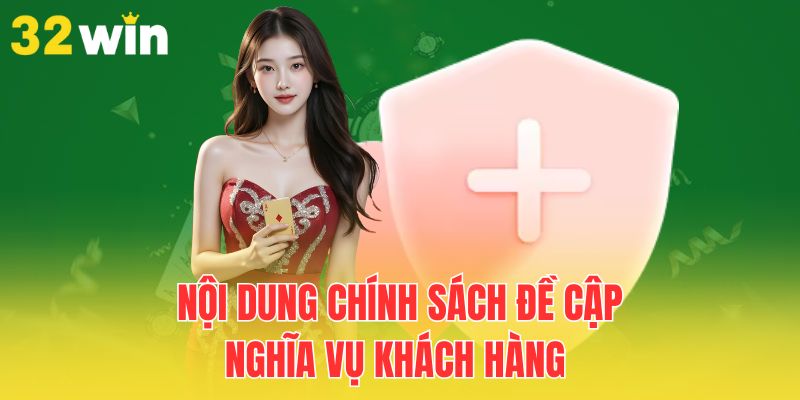 Quyền Riêng Tư Tại 32Win - Tường Lửa Bảo Vệ Mọi Trải Nghiệm 2 noi-dung-chinh-sach-de-cap-nghia-vu-khach-hang