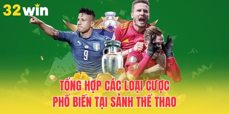 Các Loại Kèo Cược Phổ Biến Trong Cá Độ Thể Thao 2025 2 tong-hop-cac-loai-cuoc-pho-bien-tai-sanh-the-thao