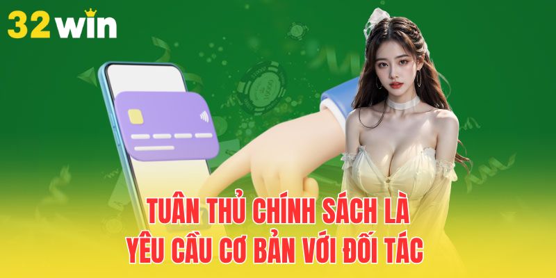 Chương Trình Đại Lý 32Win - Hoa Hồng Cao, Hợp Tác Dễ Dàng 2 tuan-thu-chinh-sach-la-yeu-cau-co-ban-voi-doi-tac