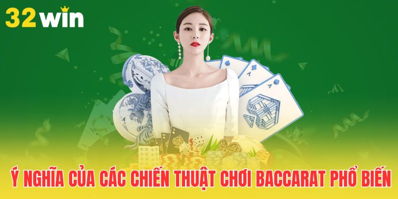 Các Chiến Thuật Chơi Baccarat Phổ Biến Nhất Năm 2025 1 y-nghia-cua-cac-chien-thuat-choi-baccarat-pho-bien