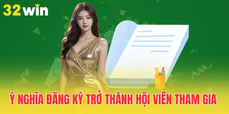 Đăng Ký Hội Viên - Trải Nghiệm Cá Cược Không Giới Hạn 1 y-nghia-dang-ky-tro-thanh-hoi-vien-tham-gia