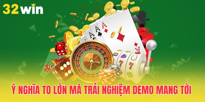 Trải Nghiệm Demo - Tích Lũy Kinh Nghiệm, Cá Cược Bùng Nổ 2 y-nghia-to-lon-ma-trai-nghiem-demo-mang-toi